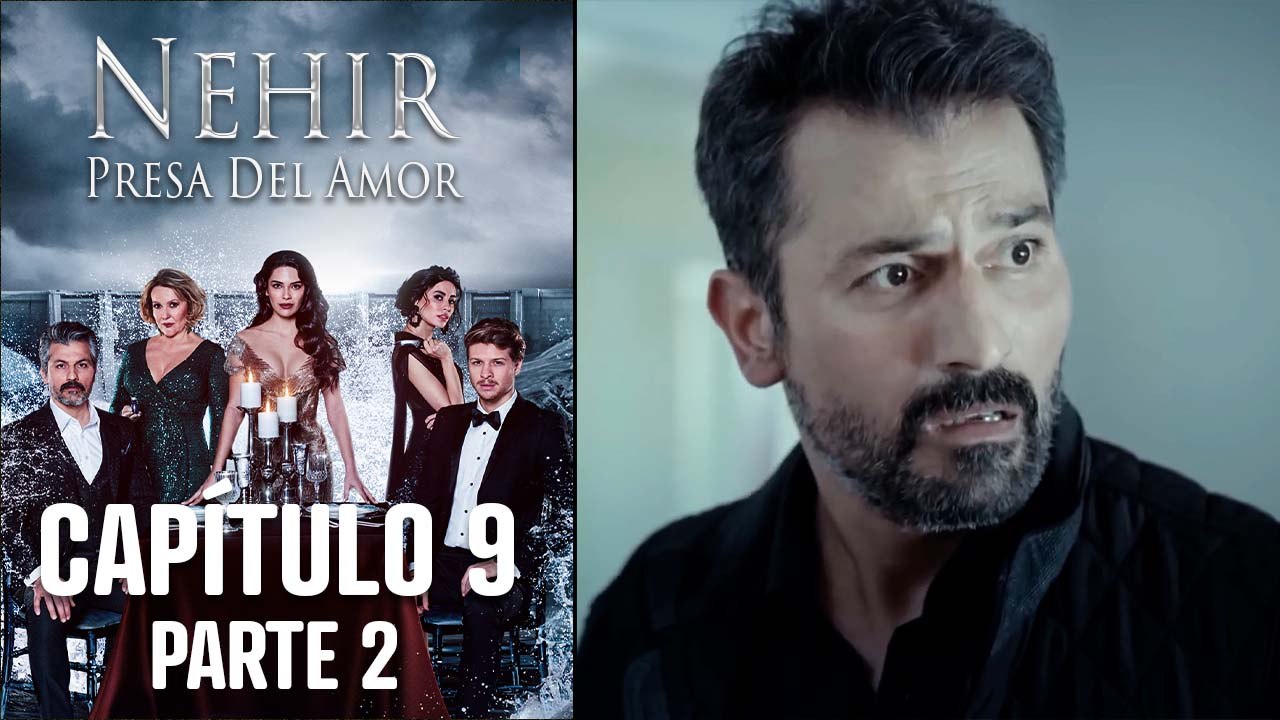Nehir - Presa Del Amor - Capitulo 9 Parte 2