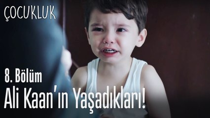 Ali Kaan'ın yaşadığı ağır travma - Çocukluk 8. Bölüm