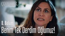 Ben oğlum için her türlü fedakarlığı yaparım! - Çocukluk 8. Bölüm