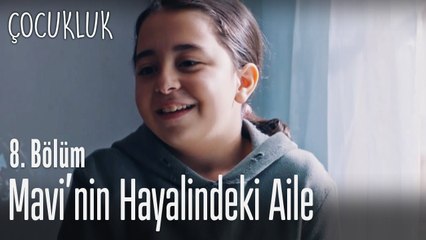 Mavi'nin hayalindeki aile...- Çocukluk 8. Bölüm