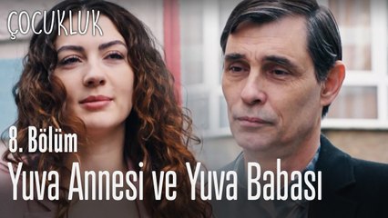 Yuva annesi ve yuva babası - Çocukluk 8. Bölüm