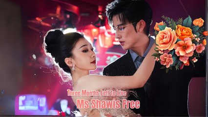 Three Months Left To Live- Ms.Shaw Is Free Chinese Engsub