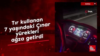 Bursa'da tır kullanan 7 yaşındaki Çınar yürekleri ağza getirdi