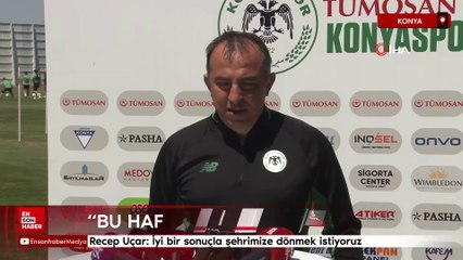 Recep Uçar: İyi bir sonuçla şehrimize dönmek istiyoruz