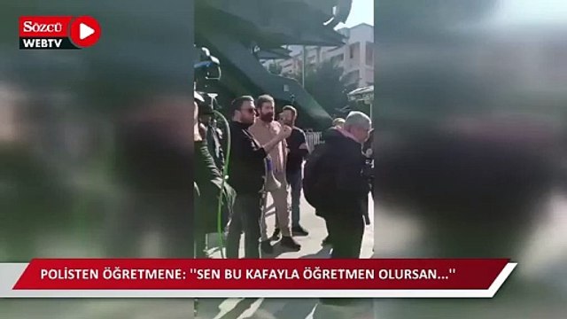 Polisten öğretmene: ''Sen bu kafayla öğretmen olursan...''