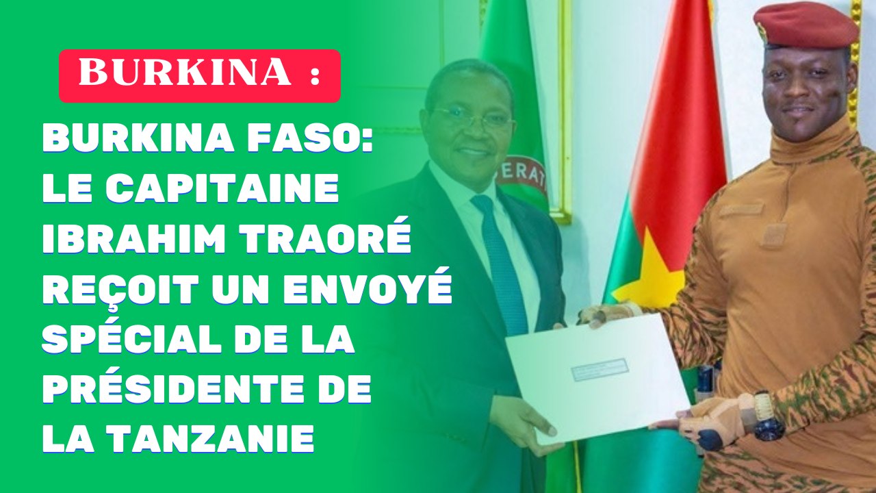 Burkina Faso : Le Capitaine Ibrahim TRAORÉ reçoit un envoyé spécial de la Présidente de la Tanzanie