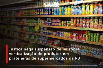 Justiça nega suspensão de lei sobre verticalização de produtos em prateleiras de supermercados da PB