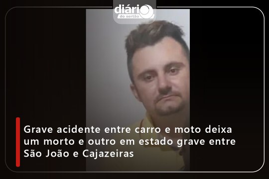 Grave acidente entre carro e moto deixa um morto e outro em estado grave entre São João e Cajazeiras