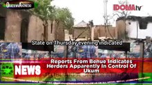 Reports From Benue Indicates Herders Apparently In Control Of Ukum