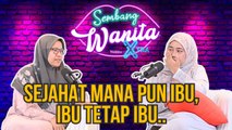 SWX - Sejahat Mana Pun Ibu, Ibu Tetap Ibu..