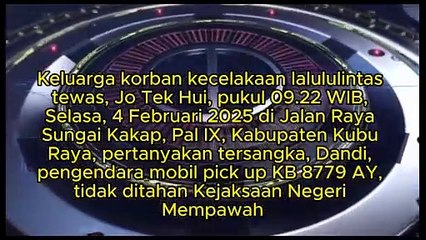 Keluarga korban kecelakaan lalululintas tewas, Jo Tek Hui, pukul 09.22 WIB, Selasa, 4 Februari 2025 di Jalan Raya Sungai Kakap, Pal IX, Kabupaten Kubu Raya, pertanyakan tersangka, Dandi, pengendara mobil pick up KB 8779 AY, tidak ditahan Kejari Mempwah