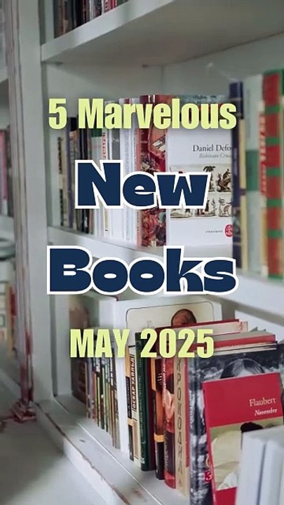 5 Marvelous New Books for May 2025
