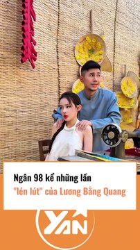 Ngân 98 kể những lần lén lút của Lương Bằng Quang
