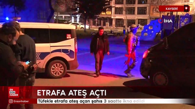 Kayseri'de tüfekle etrafa ateş açan şahıs 3 saatte ikna edildi