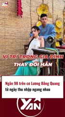Ngân 98 ngang cơ Lương Bằng Quang khi thu nhập cả 2 ngang nhau