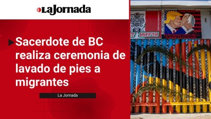 Sacerdote de BC realiza ceremonia de lavado de pies a migrantes