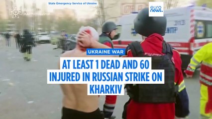 Russian attack on Kharkiv kills one person and injures at least 60 others
