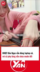 Bảo Ngọc tiết kiệm dùng laptop cũ