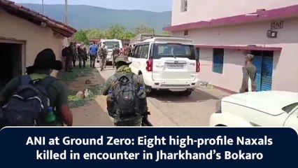 ANI at Ground Zero: Eight high-profile Naxals killed in encounter in Jharkhand’s Bokaro