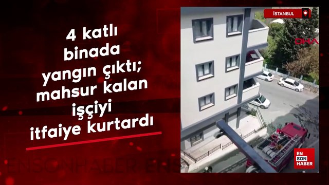 İstanbul'da 4 katlı binada yangın çıktı; mahsur kalan işçiyi itfaiye kurtardı