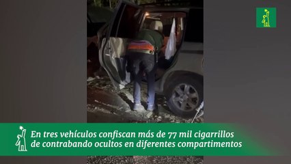 En tres vehículos confiscan más de 77 mil cigarrillos de contrabando ocultos en diferentes compartimentos