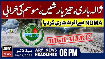 ARY News 6 PM Headlines || 18th April 2025 - NDMA Issues Storm Alert! - Pakistan Weather Updates