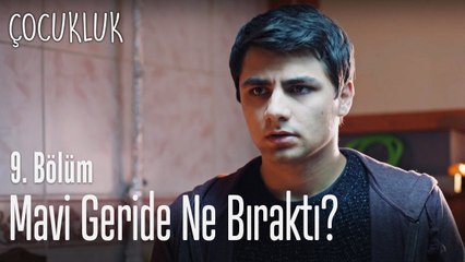 Mavi en değerli eşyalarını bırakıp gitti - Çocukluk 9. Bölüm