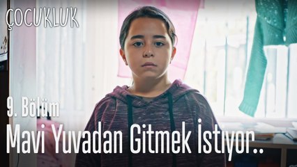 Mavi yuvadan gitmek istiyor.. - Çocukluk 9. Bölüm