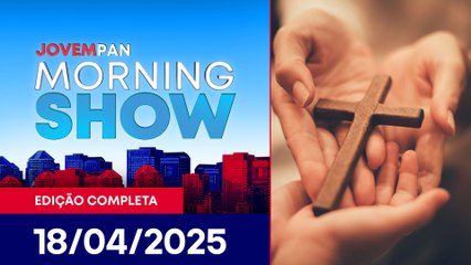 SEXTA-FEIRA SANTA | MORNING SHOW - 18/04/25