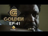Série - GOLDEN - Episode 41 - VOSTFR