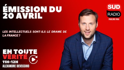 Les intellectuels sont-ils le drame de la France ? - En Toute Vérité