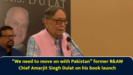 “We need to move on with Pakistan” former R&AW Chief Amarjit Singh Dulat on his book launch