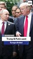 Former UK official: Trump & Putin want Europe divided