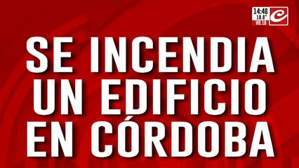 Incendio de gran magnitud en un edificio de Córdoba
