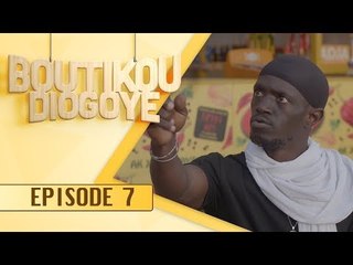 Série - BOUTIKOU DIOGOYE -  Episode 7