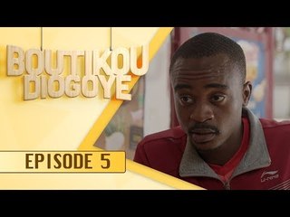 Série - BOUTIKOU DIOGOYE -  Episode 5