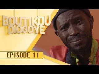 Série - BOUTIKOU DIOGOYE - Episode 11