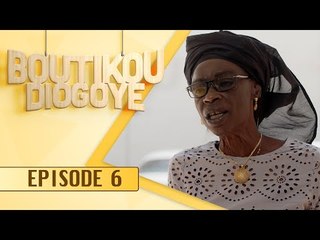 Série - BOUTIKOU DIOGOYE - Episode 6