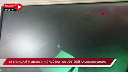 18 yaşındaki Meryem’in 4'üncü kattan düştüğü anlar kamerada