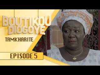 Série - BOUTIKOU DIOGOYE - Episode 5 - Tamkharite