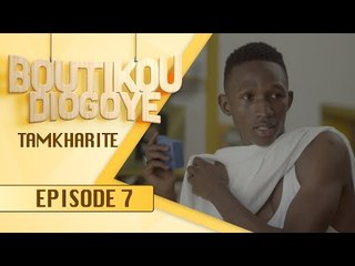 Série - BOUTIKOU DIOGOYE - Episode 7 - Tamkharite