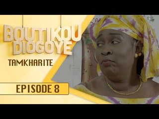 Série - BOUTIKOU DIOGOYE -  Episode 8 - Tamkharite