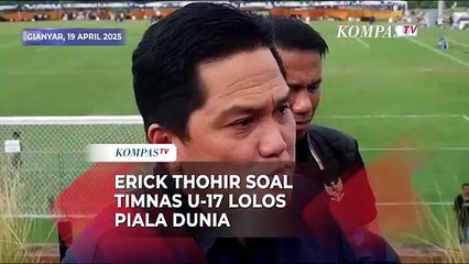 Erick Thohir Dorong Hal Ini usai Timnas U-17 Lolos Piala Dunia