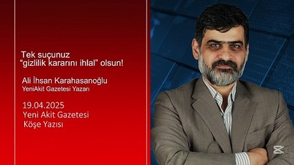 Ali Karahasanoğlu: Tek suçunuz “gizlilik kararını ihlal” olsun!