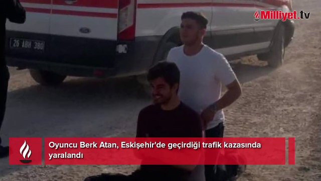 Berk Atan kaza geçirdi! İşte son durumu: Tedavi altına alındı