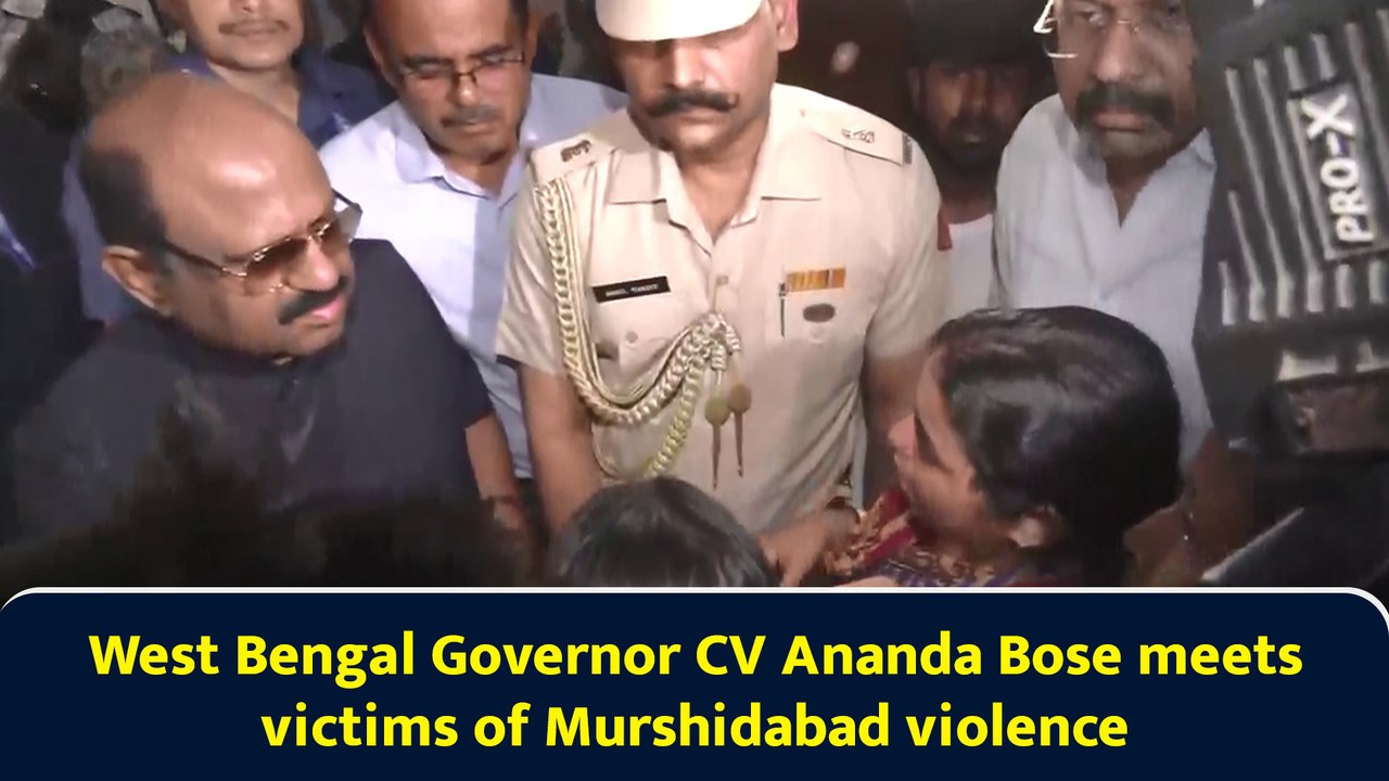 West Bengal Governor CV Ananda Bose meets victims of Murshidabad violence