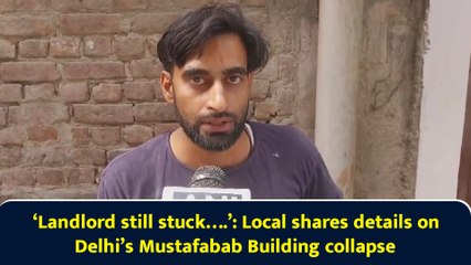 ‘Landlord still stuck….’: Local shares details on Delhi’s Mustafabab Building collapse