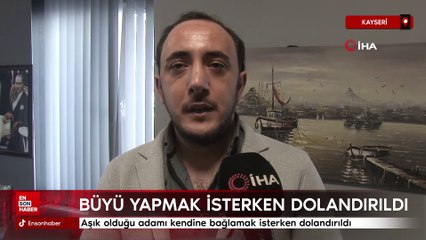 Kayseri'de aşık olduğu adamı kendine bağlamak isterken dolandırıldı