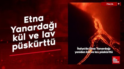 İtalya'da Etna Yanardağı güçlü şekilde kül ve lav püskürttü