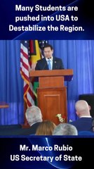 Many Students are pushed into USA to Destabilize the Region - Mr. Marco Rubio  US Secretary of State